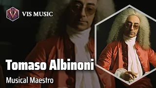 Tomaso Albinoni: Melodies of the Baroque | Composer & Arranger Biography