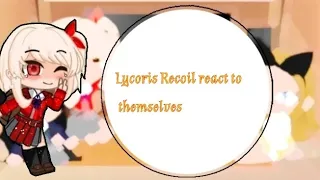 Lycoris Recoil react to themselves