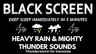 DEEP SLEEP IMMEDIATELY IN 5 MINUTES: NIGHT HEAVY RAIN & MIGHTY THUNDER | THUNDERSTORM FOR INSOMNIA