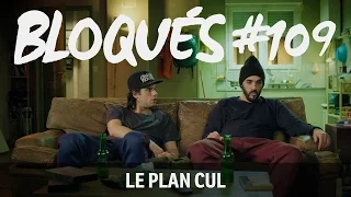 Bloqués #109 - Le plan cul