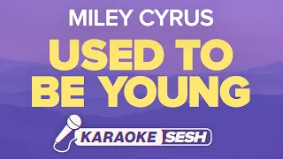 Miley Cyrus - Used To Be Young (Karaoke)