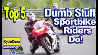 Top 5 Stupid Things SportBike Motorcycle Riders Do! | MotoVlog