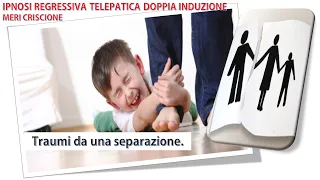 55 IT Una separazione cambia le sorti della vita di un figlio  Ipnosi regressiva  Doppia induzione