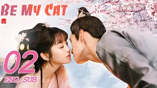 ENG SUB [Be My Cat] EP02 | Fantasy Costume Romantic Drama | starring: Tian Xi Wei, Kevin Xiao