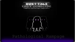 [DustTale:Last Genocide][Phase 3] - Pathological Rampage[UnOfficial][+Midi]