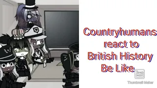 Countryhumans react to British History Be Like