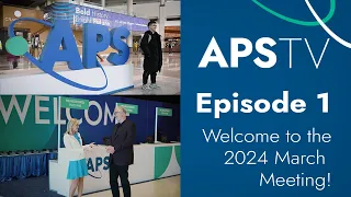 APS TV Episode 1: Welcome to the 2024 March Meeting!