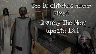 Top 10 Glitches Never fixed in Granny The New update 1.8.1