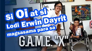 Si Oi at si Lodi ERWIN DAYRIT magsasama sa G.A.M.E. "X"!!!