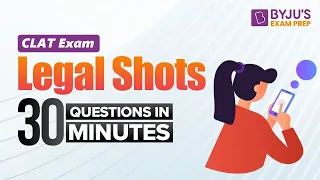 Legal Shots | 30 Questions in 30 Mins | CLAT Exam Legal Aptitude | BYJU'S Exam Prep