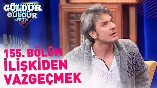 Güldür Güldür Show 155. Bölüm | İlişkiden Vazgeçmek