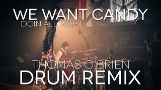 We Want Candy - Doin' All Right ► Thomas O'Brien Drum Remix