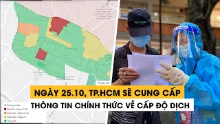 Ngày 25/10, Cổng thông tin Covid-19 TP.HCM sẽ cung cấp thông tin chính thức về cấp độ dịch Covid-19