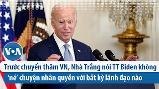 Trước chuyến thăm VN, Nhà Trắng nói TT Biden không ‘né’ chuyện nhân quyền với bất kỳ lãnh đạo nào