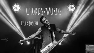 ~Chords/Words~ Tyler Joseph (Unreleased)