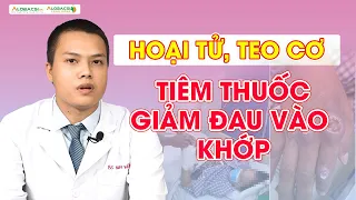 Đừng để hoại tử, teo cơ vì tiêm thuốc giảm đau vào khớp