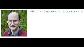 QYP 31: Dr. Dean Radin on Real Magic and Psi