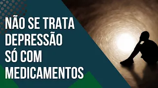 Veja a razão para não tratar a DEPRESSÃO somente com medicamentos! - Leandro Quadros - Saúde Mental