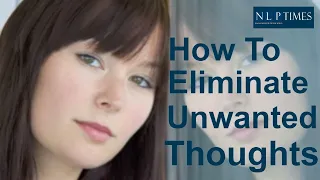 How To Eliminate Unwanted Thoughts Using NLP