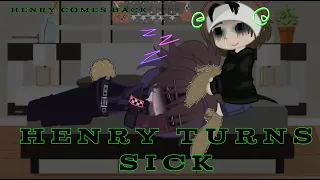 Henry turns turns sick)(my au //afton (Henry comes back:)