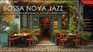 Outdoor Coffee Shop Ambience with Smooth Bossa Nova Jazz | Positive Morning Music for Stress Relief