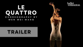 Le Quattro - Trailer - Wen Wei Wang for Ballet Edmonton, 2023