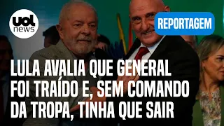 Lula avalia que general demitido do GSI foi traído e, sem comando da tropa, tinha que sair