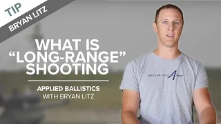 What is "Long-Range" Shooting | Applied Ballistics with Bryan Litz