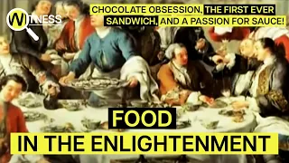 The First Sandwich, Dining At Versailles & A New Chocolate Craze | Enlightenment Food Documentary