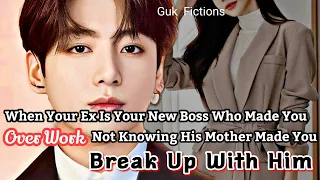 Your New CEO Is Your Ex Made You Overwork Not Knowing His Mother Made You Break Up| BTS Jungkook FF