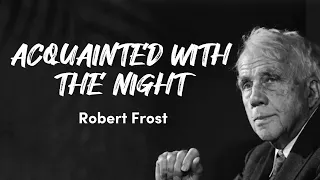 ACQUAINTED WITH THE NIGHT | BY ROBERT FROST | FULL POEM | LINE BY LINE | AUDIOBOOK |AMERICAN POETRY
