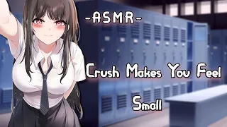 [ASMR][F4M] Crush Makes You Feel Small {PT2}