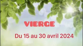 VIERGE DU 15 au 30 avril 2024 «  wahou ça bouge !!!! Réussite, amour… »❤️