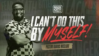 I Got Away/ I Can't Do This By Myself// Pastor Darius McClure