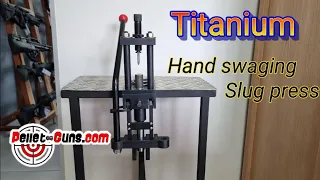 TITANIUM Hand swaging Slug press