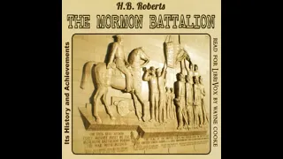 The Mormon Battalion, Its History and Achievements by B. H. Roberts | Full Audio Book