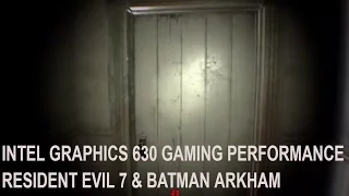 Intel HD 630 graphics  ( i3 7100 ) gaming benchmarks - Resident Evil 7 , Batman Arkham