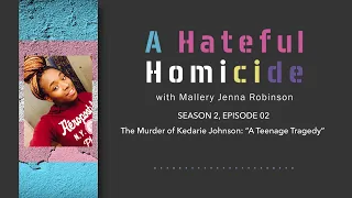 S02, EP02 - The Murder of Kedarie Johnson: “A Teenage Tragedy”