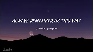 Always remember us this way (Lyrics) - Lady Gaga