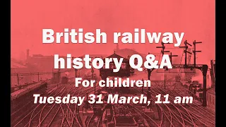 British Railway History Q&A session number one.