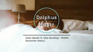 Clean Bandit ft. Ellie Goulding - MAMA (Kertscher Remix) (Lyrics)