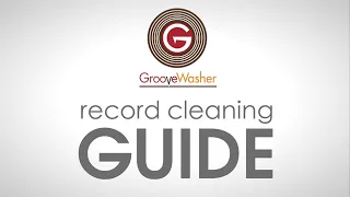 The GrooveWasher Guide to Vinyl Record Cleaning