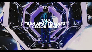 TALK - Run Away to Mars (Cegor Remix)