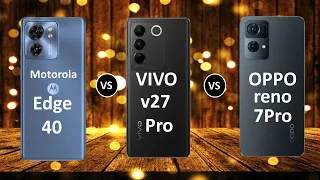 Motorola edge 40 vs vivo v27 pro vs oppo reno 7pro   | Full Comparison |