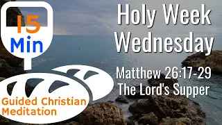 Matthew 26:17-29 The Lord's Supper Guided Christian Meditation