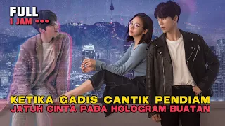 KETIKA GADIS CANTIK PENDIAM JATUH CINTA PADA HOLOGRAM BUATAN FULL 1 JAM TAMAT