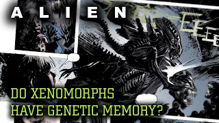 Do the Xenomorphs Have Genetic Memory? - Alien Biology Explained