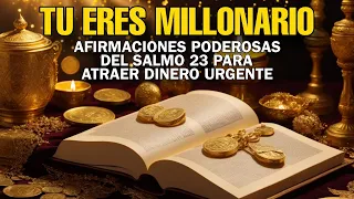 TÚ ERES MILLONARIO: Afirmaciones Poderosas + Salmo 23 para Atraer Dinero Urgente 💰✨