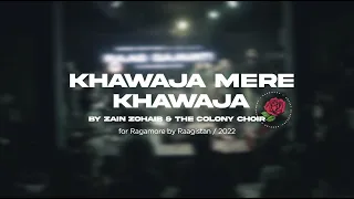 Khawaja Mere Khawaja | Zain Zohaib & The Colony Choir for Ragamore Game of Fusion