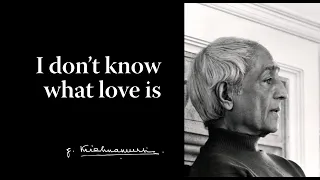 I don't know what love is | Krishnamurti